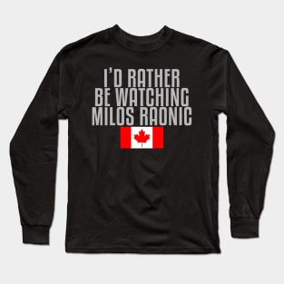 I'd rather be watching Milos Raonic Long Sleeve T-Shirt